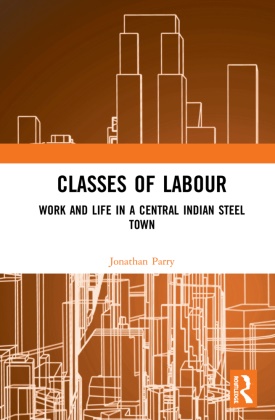 T.G. Ajay, Jonathan Parry, Parry Jonathan - Classes of Labour Work and Life in a Central Indian Steel Town