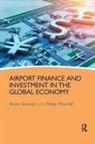 Anne Graham, Anne (University of Westminster Graham, Peter Morrell, Peter S. Morrell, Peter S. Graham Morrell - Airport Finance and Investment in the Global Economy