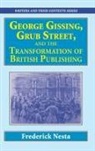 Frederick Nesta - George Gissing, Grub Street, &#8203;and The Transformation of British Publishing