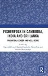 Ragnhild Kusakabe Lund, Kyoko Kusakabe, Kusakabe Kyoko, Ragnhild Lund, Lund Ragnhild, Nitya Rao... - Fisherfolk in Cambodia, India and Sri Lanka