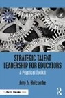 Holcombe, Amy A Holcombe, Amy A. Holcombe - Strategic Talent Leadership for Educators