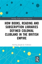 Jr. Coleman, Jr. Sterling Joseph Coleman, Sterling Joseph Coleman, Sterling Joseph Coleman Jr, Sterling Joseph Coleman Jr. - How Books, Reading and Subscription Libraries Defined Colonial