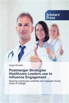 Angie Kovarik - Postmerger Strategies Healthcare Leaders use to Influence Engagement