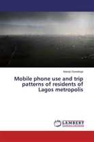 Adeniyi Oluwakoya - Mobile phone use and trip patterns of residents of Lagos metropolis