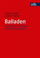 Juliane Dube, Juliane (Dr. Dube, Juliane (Dr.) Dube, Carolin Führer, Carolin (Prof. Dr. ) Führer - Balladen
