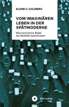 Elaine Gwendolin Goldberg - Vom imaginären Leben in der Spätmoderne