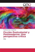 Soada Idris, Ta Mohammad, Taj Mohammad - Ficción Postcolonial y Postmoderna: Una perspectiva crítica
