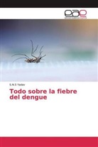 S N S Yadav, S. N. S Yadav, S.N.S Yadav - Todo sobre la fiebre del dengue