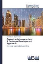 Anil Gaikwad, Anil T. Gaikwad, Rajesh Kanthe - Zarzadzanie innowacjamiA Business Development Approach