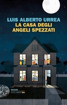 Urrea Luis Alberto - La casa degli angeli spezzati