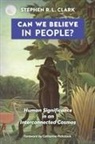 Stephen R. L. Clark - Can We Believe in People?