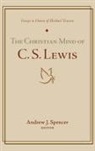 Andrew J. Spencer - The Christian Mind of C. S. Lewis
