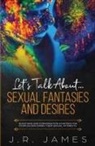 J. R. James - Let's Talk About... Sexual Fantasies and Desires
