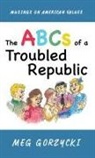 Meg Gorzycki - The ABCs of a Troubled Republic