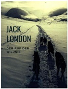 Jack London - Der Ruf der Wildnis (Der berühmte Abenteuerroman, der zum Film wurde)