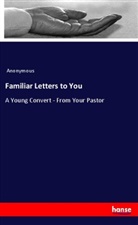 Anonymous - Familiar Letters to You