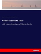 Arthur Coleridge, Johann Wolfgang von Goethe, Car Zelter, Carl F. Zelter, Karl Friedrich Zelter - Goethe's Letters to Zelter
