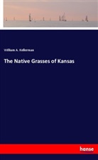 William A Kellerman, William A. Kellerman - The Native Grasses of Kansas