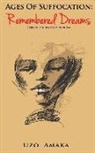Uzo Amaka - Ages of Suffocation: Remembered Dreams: Based on True Life Events