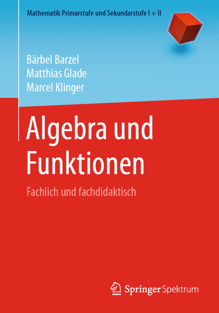 Barzel, Bärbe Barzel, Bärbel Barzel, Matthia Glade, Matthias Glade, … - Algebra und Funktionen Fachlich und fachdidaktisch