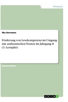 Ilka Herrmann - Förderung von Lesekompetenz im Umgang mit authentischen Texten im Jahrgang 8 (3. Lernjahr)