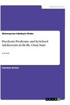 Akinmayowa Adedoyin Shobo - Psychosis Prodrome and In-School Adolescents in Ile-Ife, Osun State