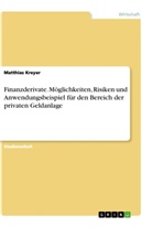 Matthias Kreyer - Finanzderivate. Möglichkeiten, Risiken und Anwendungsbeispiel für den Bereich der privaten Geldanlage