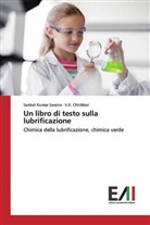 V K Chhibber, V. K. Chhibber, Sanket Kuma Saxena, Sanket Kumar Saxena - Un libro di testo sulla lubrificazione