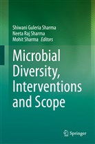 Neet Raj Sharma, Neeta Raj Sharma, Mohit Sharma, Neeta Raj Sharma, Shiwani Guleria Sharma - Microbial Diversity, Interventions and Scope