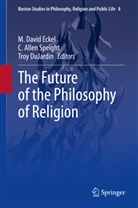 Allen Speight, C Allen Speight, Troy DuJardin, M. David Eckel, C. Allen Speight - The Future of the Philosophy of Religion