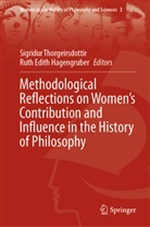 Edith Hagengruber, Edith Hagengruber, Hagengruber, Ruth Hagengruber, Ruth Edith Hagengruber, Sigridu Thorgeirsdottir... - Methodological Reflections on Women's Contribution and Influence in the History of Philosophy