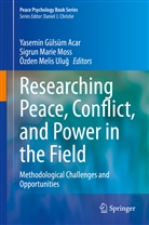 Yasemin Gülsüm Acar, Sigru Marie Moss, Sigrun Marie Moss, Özden Melis Ulug, Sigrun Marie Moss, Özden Melis Ulu¿... - Researching Peace, Conflict, and Power in the Field