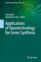 Abdullah M. Asiri, Inamuddi, Inamuddin, M Asiri, M Asiri - Applications of Nanotechnology for Green Synthesis