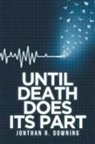 Jonthan R. Downing - Until Death Does Its Part