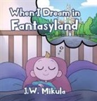 J. W. Mikula - When I Dream in Fantasyland