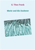 K Theo Frank, K. Theo Frank - Marie und die Zauberer
