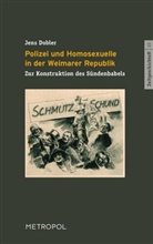 Jens Dobler - Polizei und Homosexuelle in der Weimarer Republik