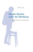 Peter Lutz - Mit den Beatles unter der Bettdecke