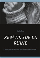 Gaelle Tape - REBÂTIR SUR LA RUINE