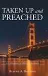 Blayne A. Banting - Taken Up and Preached