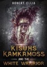 Robert Ellis - Kisuhs Kamkamoss and the White Warrior