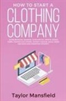 Taylor Mansfield - How to Start a Clothing Company