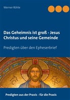 Werner Röhle - Das Geheimnis ist groß - Jesus Christus und seine Gemeinde