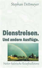 Stephan Dettmeyer - Dienstreisen. Und andere Ausflüge.