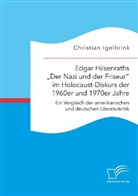 Christian Igelbrink - Edgar Hilsenraths "Der Nazi und der Friseur" im Holocaust-Diskurs der 1960er und 1970er Jahre. Ein Vergleich der amerikanischen und deutschen Literaturkritik