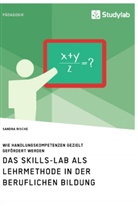 Sandra Rische - Das Skills-Lab als Lehrmethode in der beruflichen Bildung. Wie Handlungskompetenzen gezielt gefördert werden