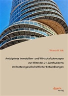 Werner W Vuk, Werner W. Vuk - Antizipierte Immobilien- und Wirtschaftskonzepte zur Mitte des 21. Jahrhunderts im Kontext gesellschaftlicher Entwicklungen