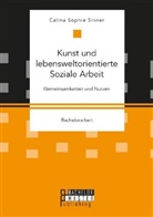Celina Sophie Sinner - Kunst und lebensweltorientierte Soziale Arbeit. Gemeinsamkeiten und Nutzen