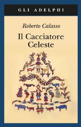 Roberto Calasso - Il cacciatore celeste