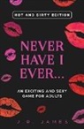 J. R. James - Never Have I Ever... An Exciting and Sexy Game for Adults